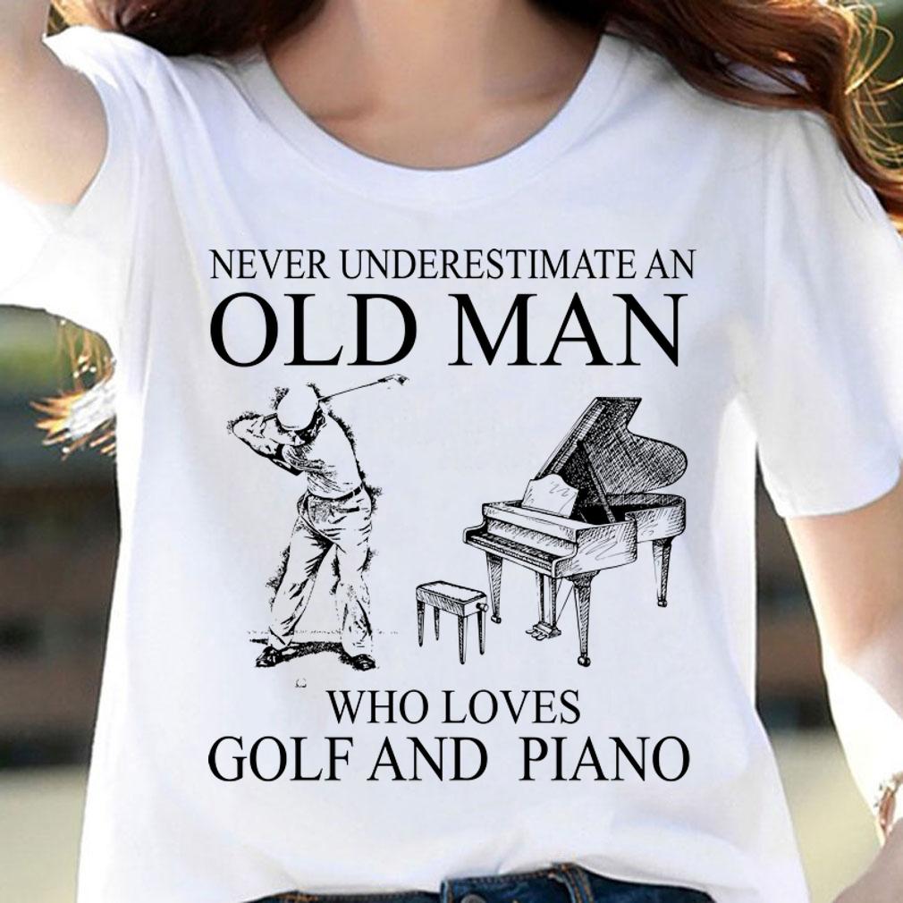 Never Underestimate An Old Man Who Loves Golf And Piano t-shirt woman shirt
