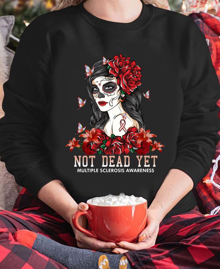 Best Not Dead Yet Multiple Sclerosis Awareness t-shirt sweatshirt