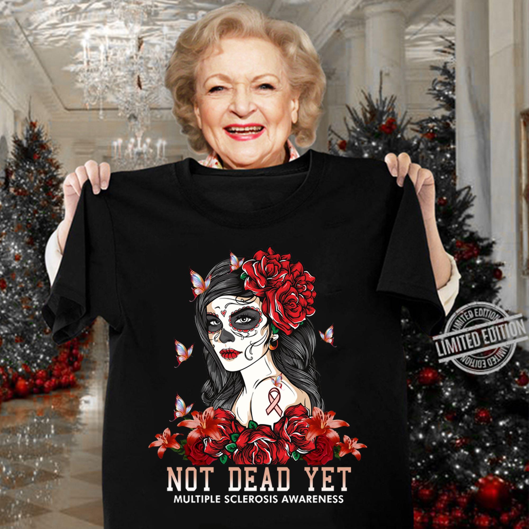 Best Not Dead Yet Multiple Sclerosis Awareness t-shirt woman shirt