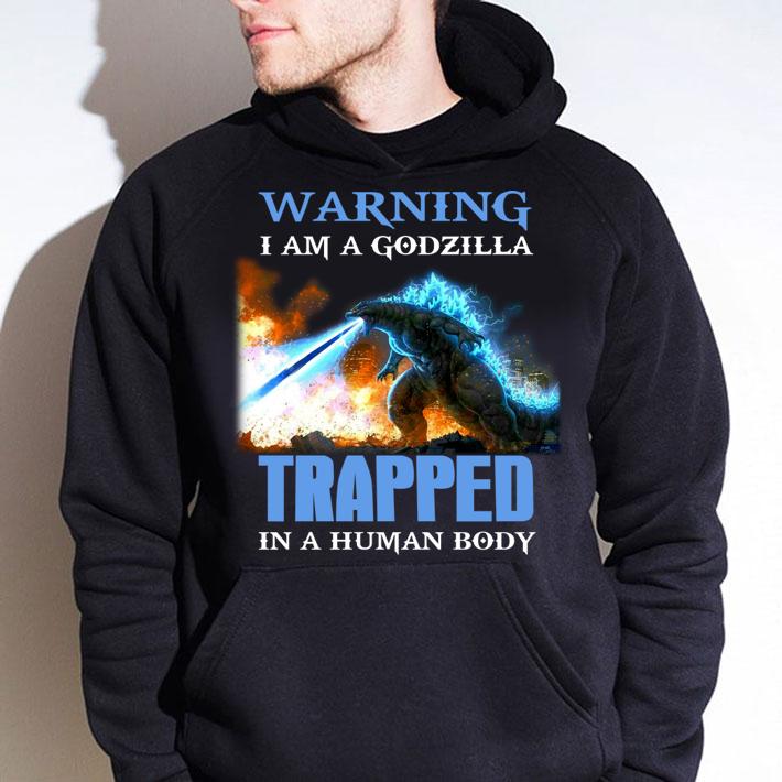 Warning i am a godzilla trapped in a human body t-shirt hoodie