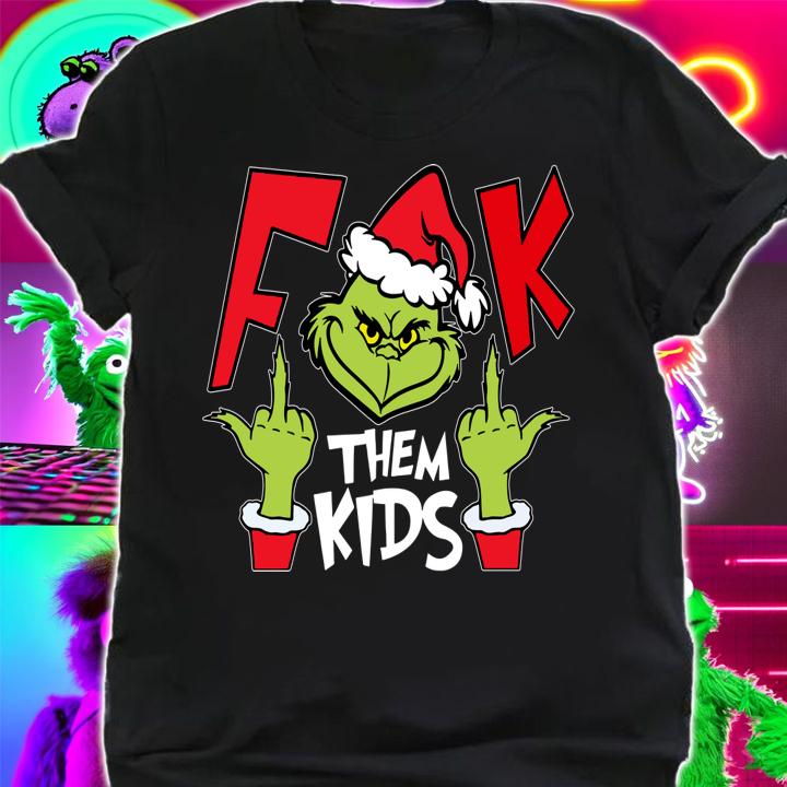 The Grinch Fuck Them Kids Christmas t-shirt shirt