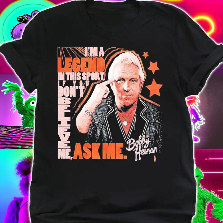 Bobby Heenan don't believe me ask me shirt t-shirt shirt