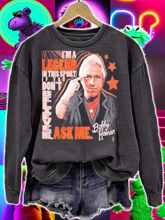 Bobby Heenan don't believe me ask me shirt t-shirt sweatshirt