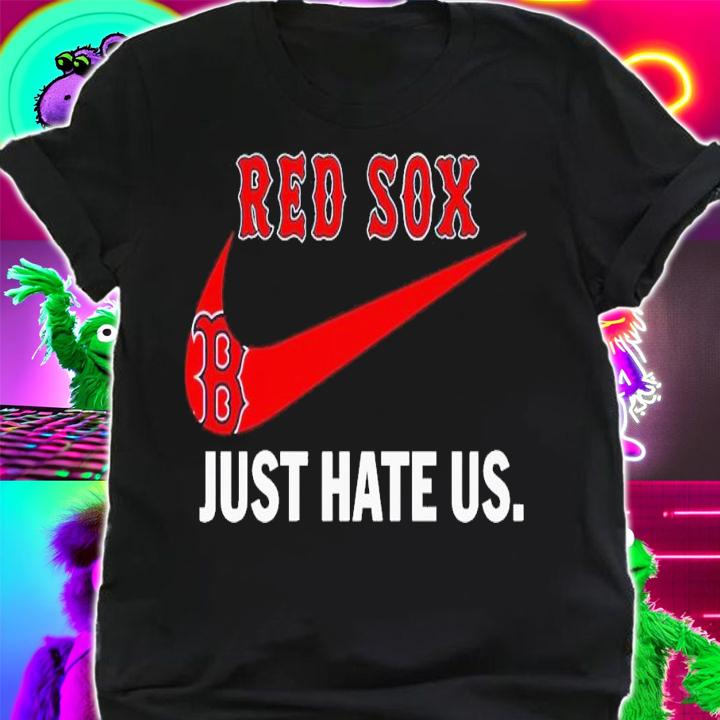Boston Red Sox just hate us nike shirt t-shirt shirt