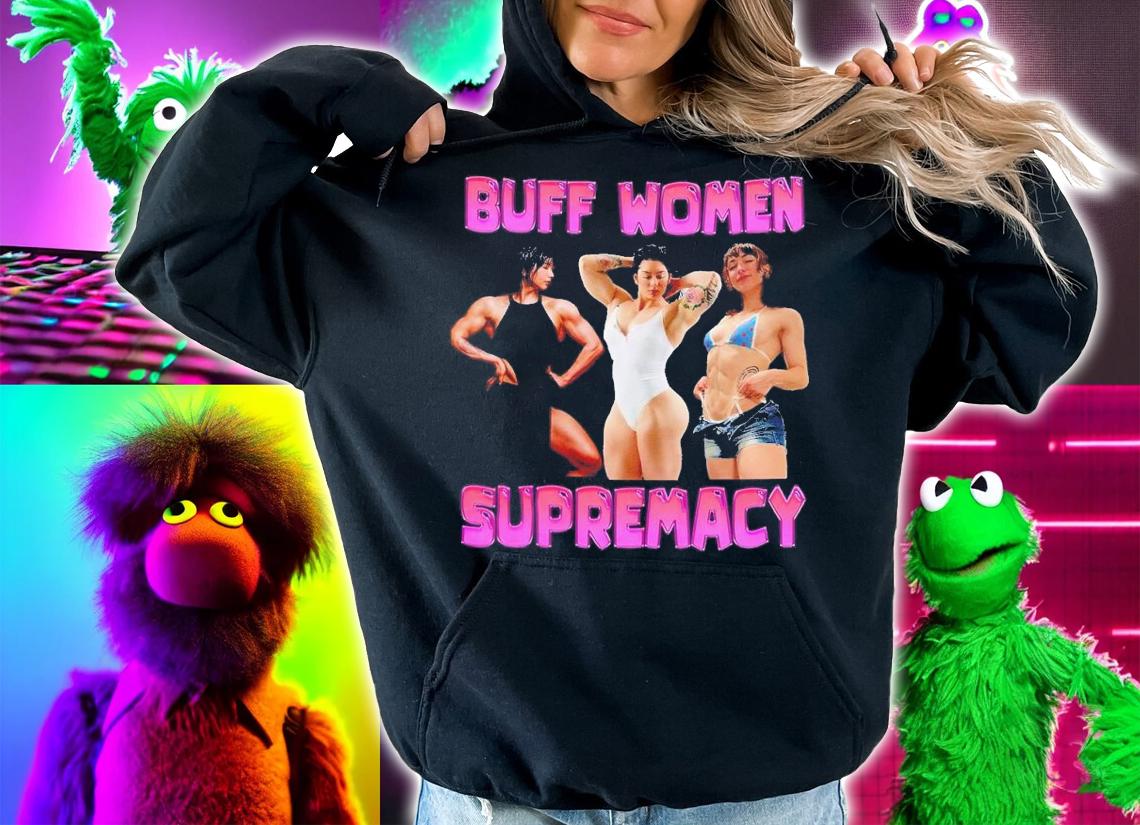 Buff women supremacy shirt t-shirt hoodie