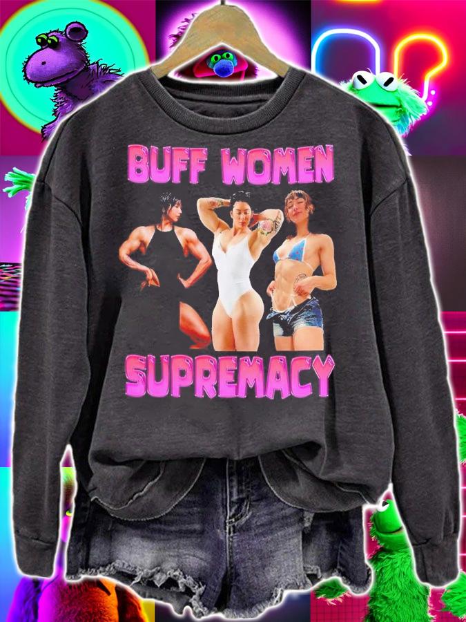 Buff women supremacy shirt t-shirt sweatshirt