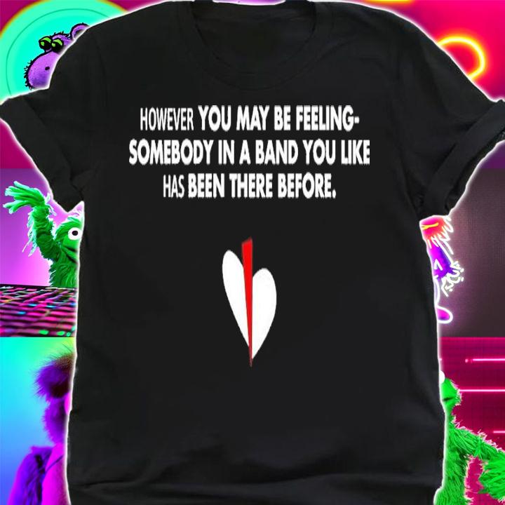 However You May Be Feeling Shirt t-shirt shirt