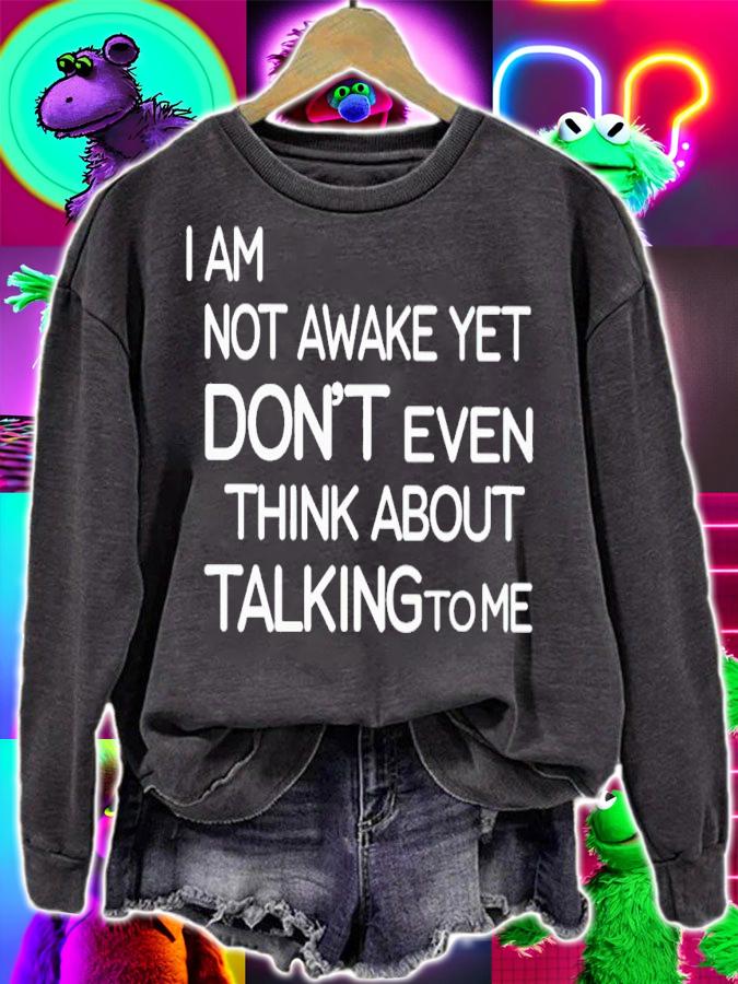 I am not awake yet don't even think about talking to me shirt t-shirt sweatshirt