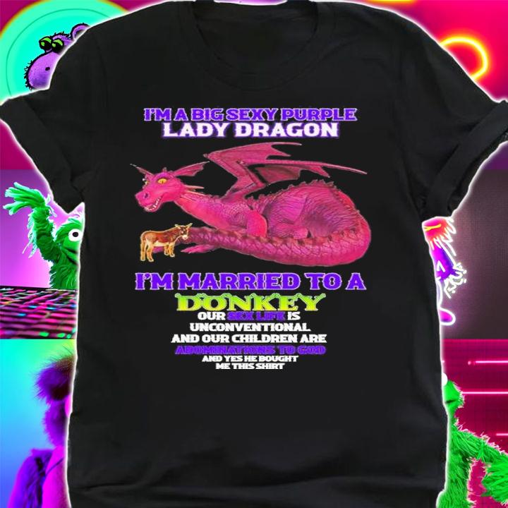 I'm a big sexy purple lady dragon shirt t-shirt shirt