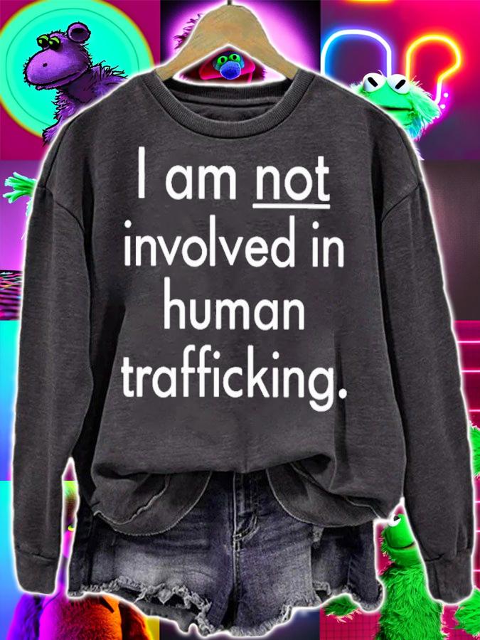I am not involved in human trafficking shirt t-shirt sweatshirt