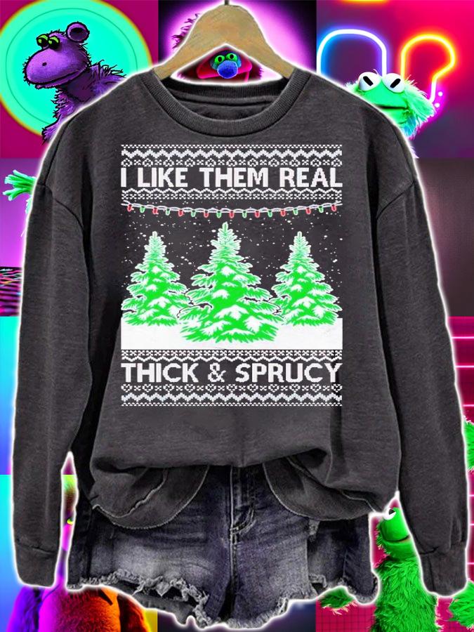 I Like Them Real Thick and Sprucy Humor Adult Ugly Christmas shirt t-shirt sweatshirt