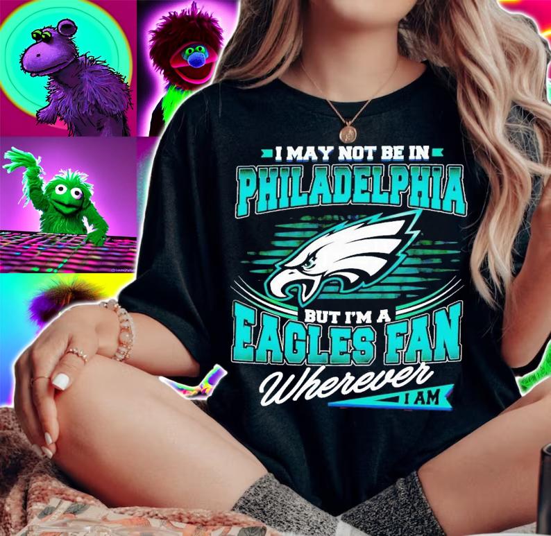 I may not be in Philadelphia but i'm a Eagles fan wherever i am shirt t-shirt woman shirt