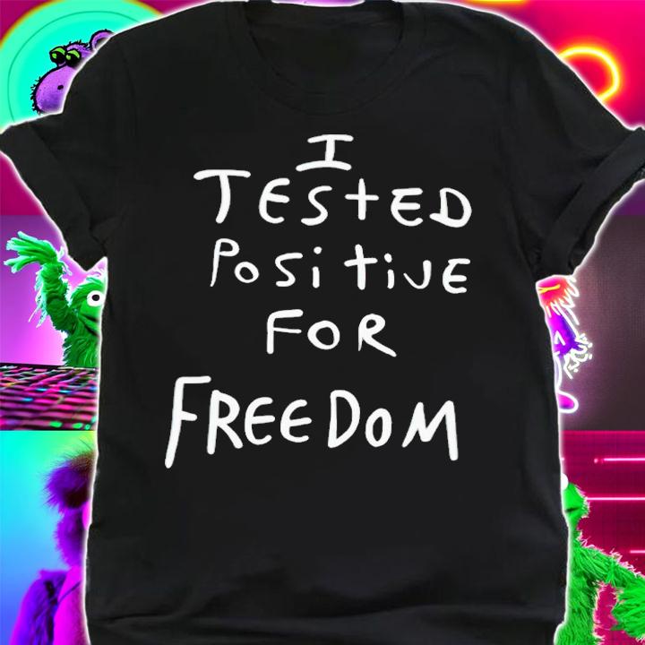 I tested positive for freedom 2023 shirt t-shirt shirt