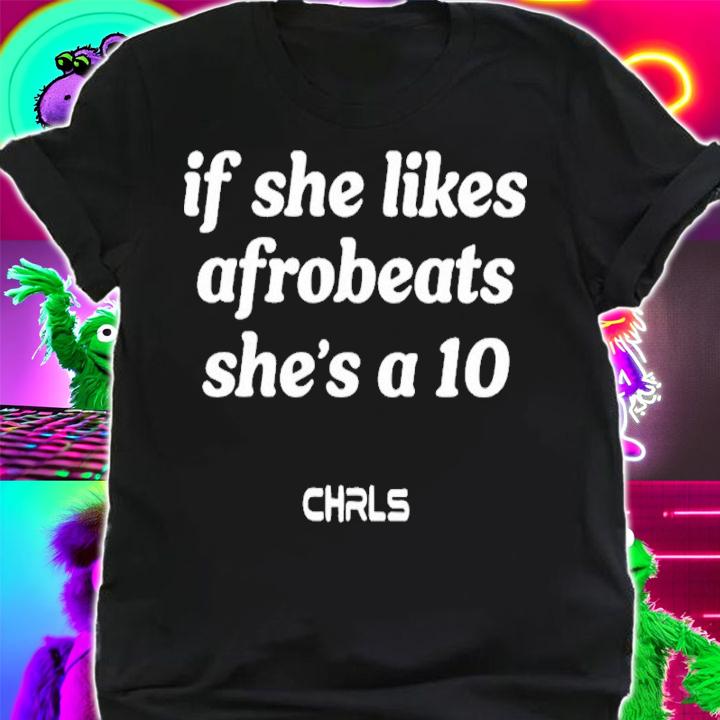 If She Likes Afrobeats She's A10 Shirt t-shirt shirt