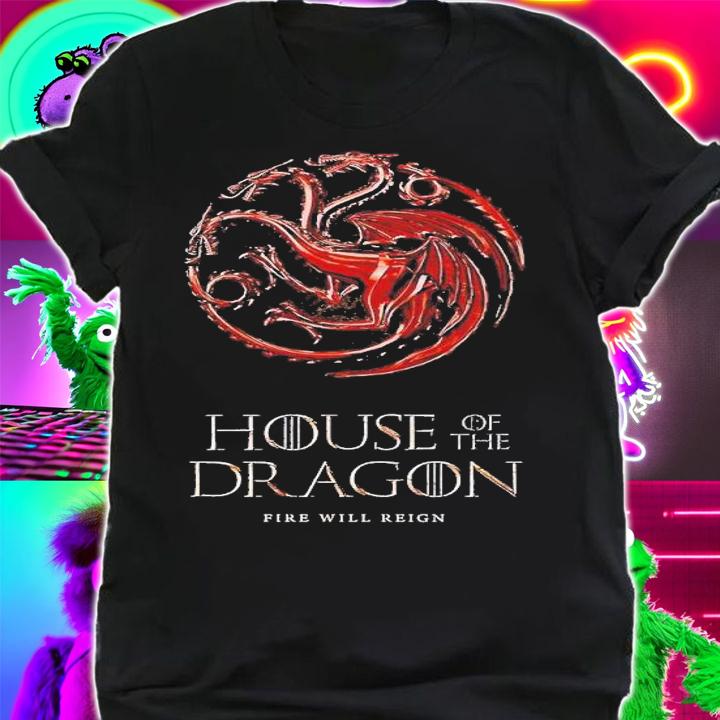 House of the Dragon Fire Will Reign shirt t-shirt shirt