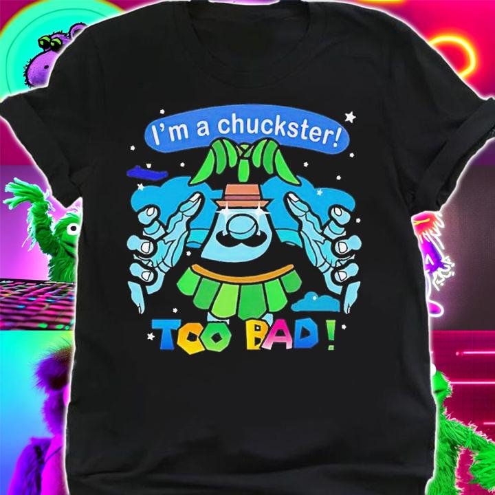 Men's Im a chuckster too bad shirt t-shirt shirt
