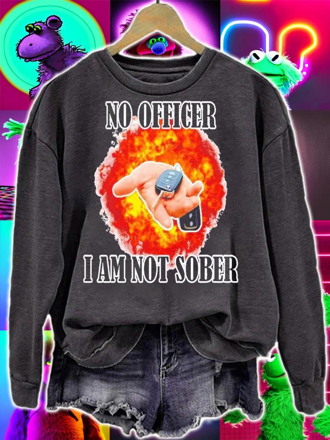 No officer I am not Sober shirt t-shirt sweatshirt