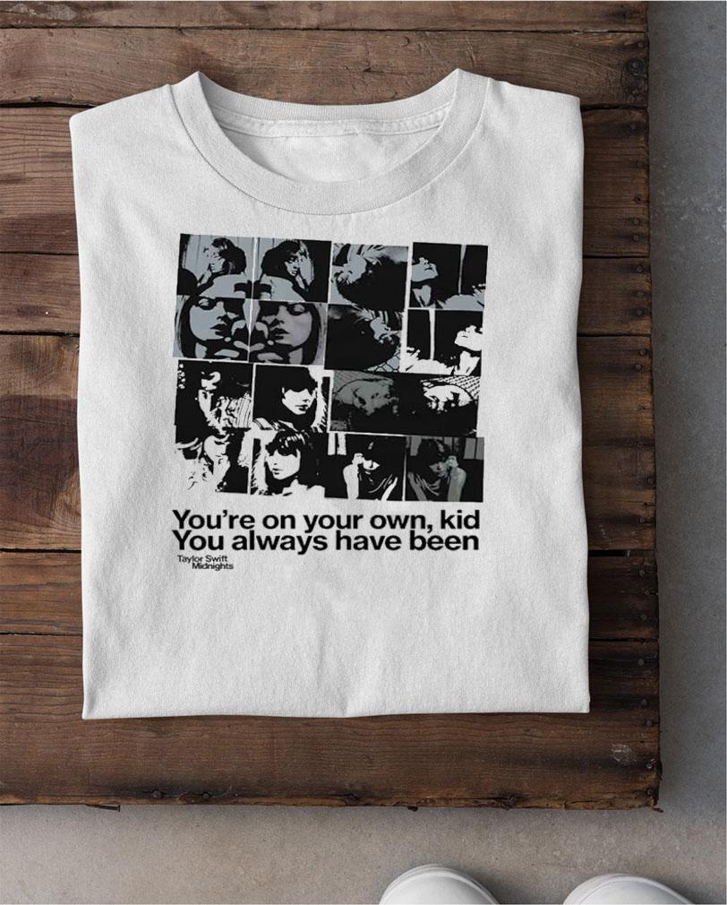 Midnights You're On Your Own Kid You Always Have Been T-Shirt t-shirt