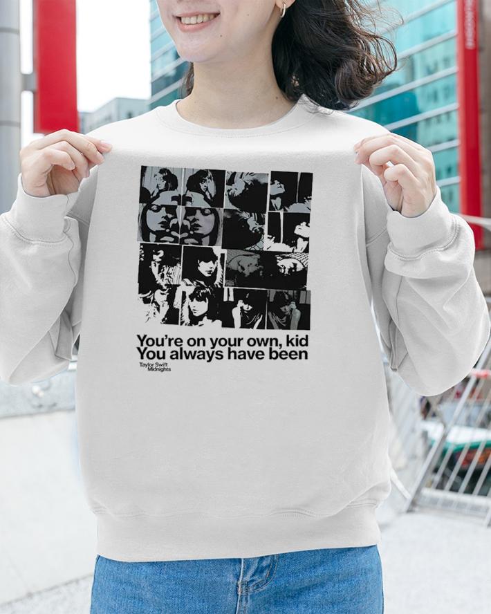 Midnights You're On Your Own Kid You Always Have Been T-Shirt t-shirt sweatshirt