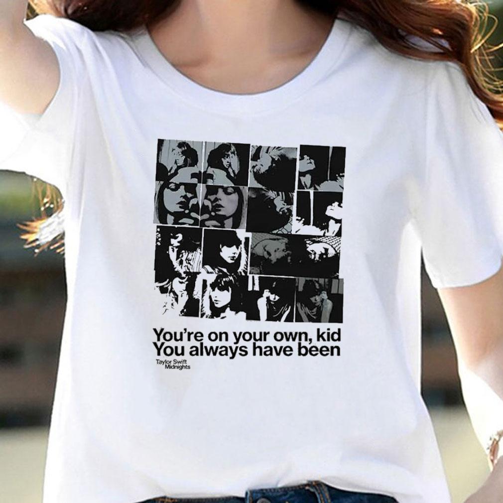 Midnights You're On Your Own Kid You Always Have Been T-Shirt t-shirt woman shirt