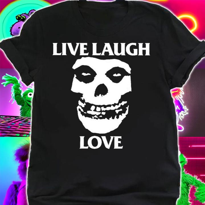 Misfits skull live laugh love shirt t-shirt
