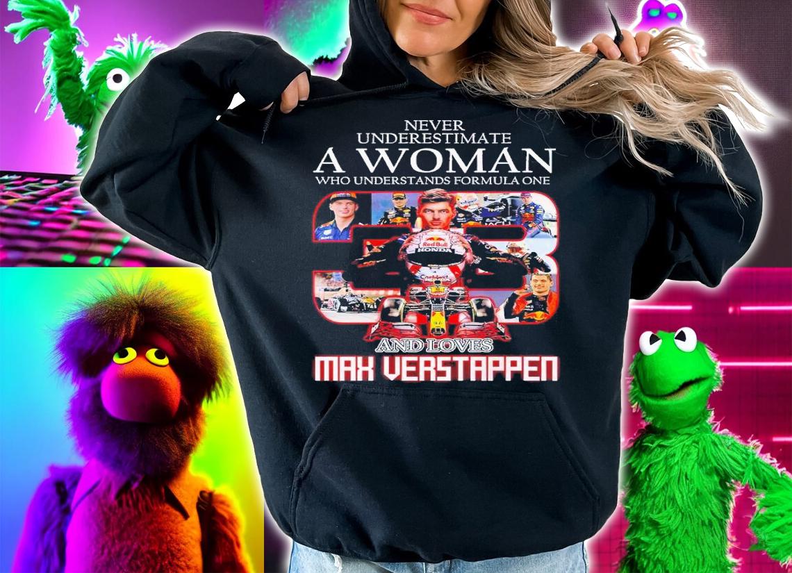 Never underestimate a woman who understands Formula One and loves Max Verstappen shirt t-shirt