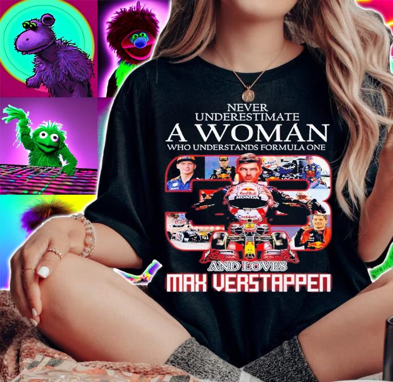 Never underestimate a woman who understands Formula One and loves Max Verstappen shirt t-shirt