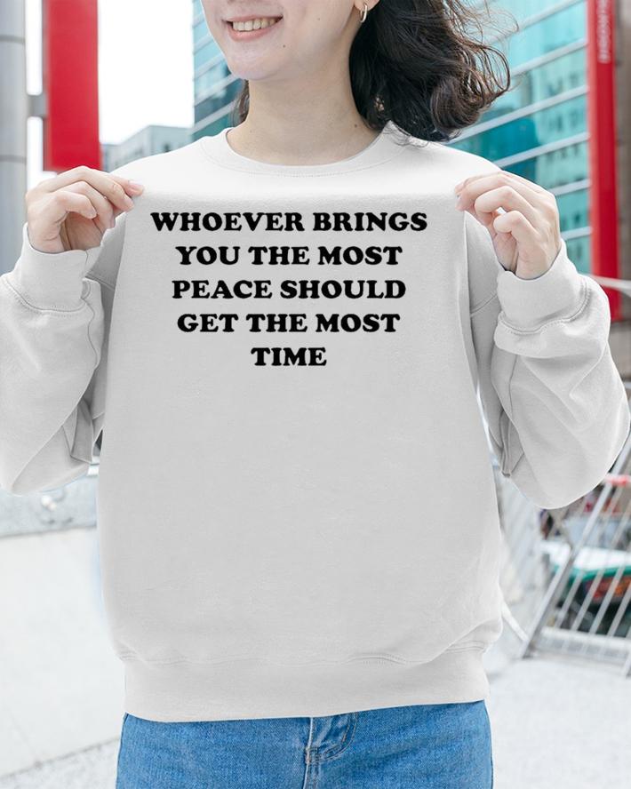 Whoever Brings You The Most Peace T-Shirt t-shirt sweatshirt