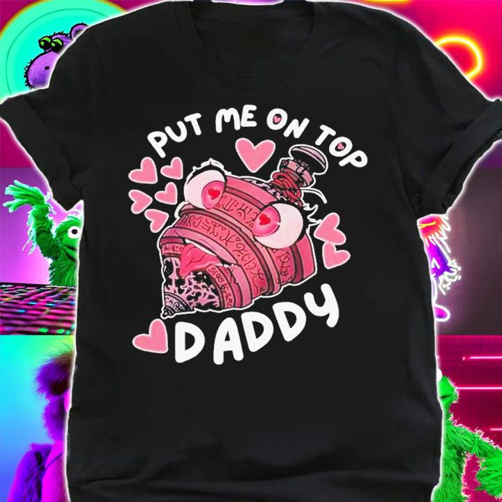 Put Me On Top Daddy Cute Shirt t-shirt