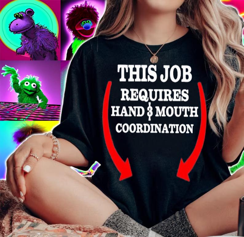 This Job Requires Hand 3 Mouth Coordination T-Shirt t-shirt
