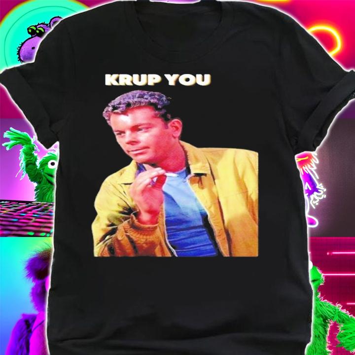 Krup You Musical Fan shirt t-shirt