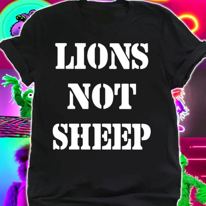 Lions not sheep shirt t-shirt shirt