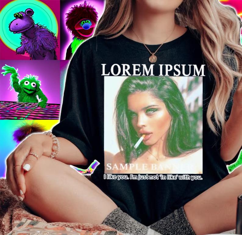 Lorem Ipsum Sample Banner I Like You I'm Just Not In Like With You Shirt t-shirt woman shirt
