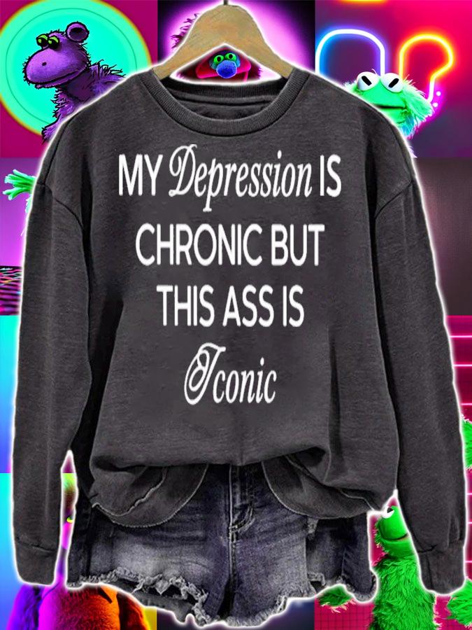 My Depression Is Chronic But This Ass Is Iconic t-shirt