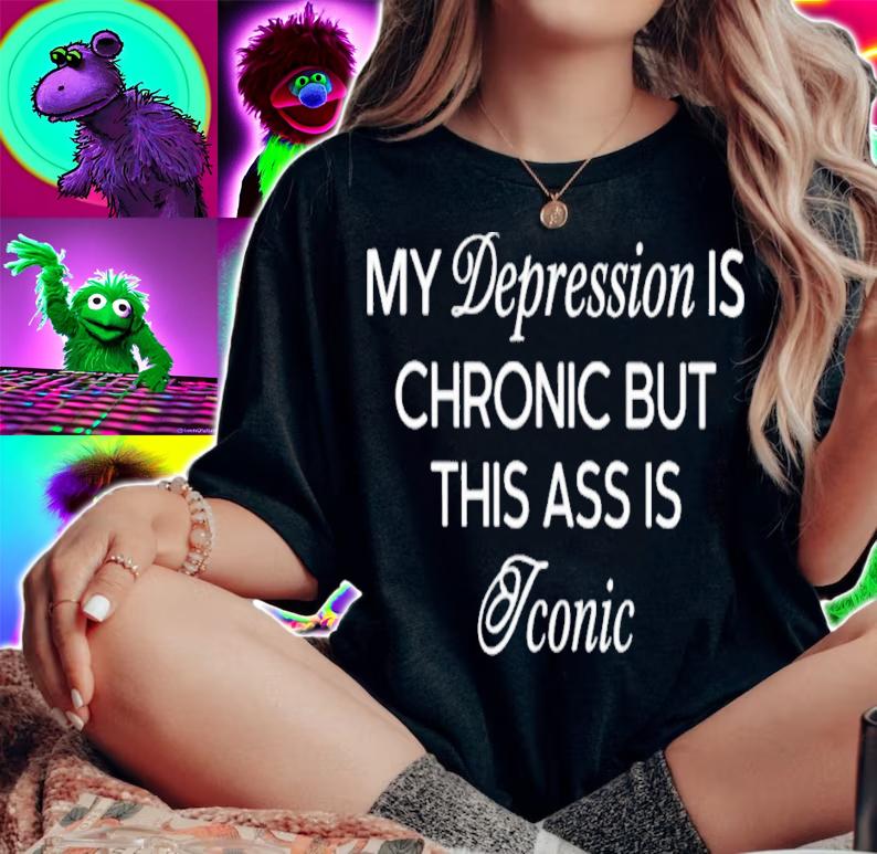 My Depression Is Chronic But This Ass Is Iconic t-shirt
