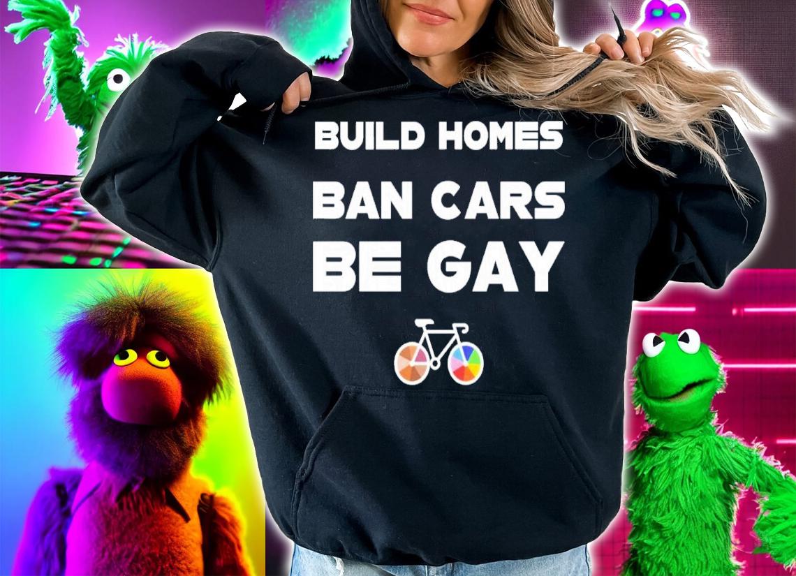 Build Homes Ban Cars Be Gay Bike Pride Shirt t-shirt hoodie