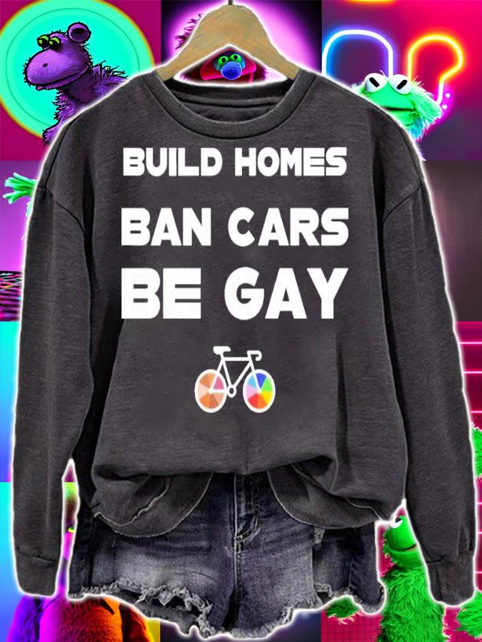 Build Homes Ban Cars Be Gay Bike Pride Shirt t-shirt sweatshirt