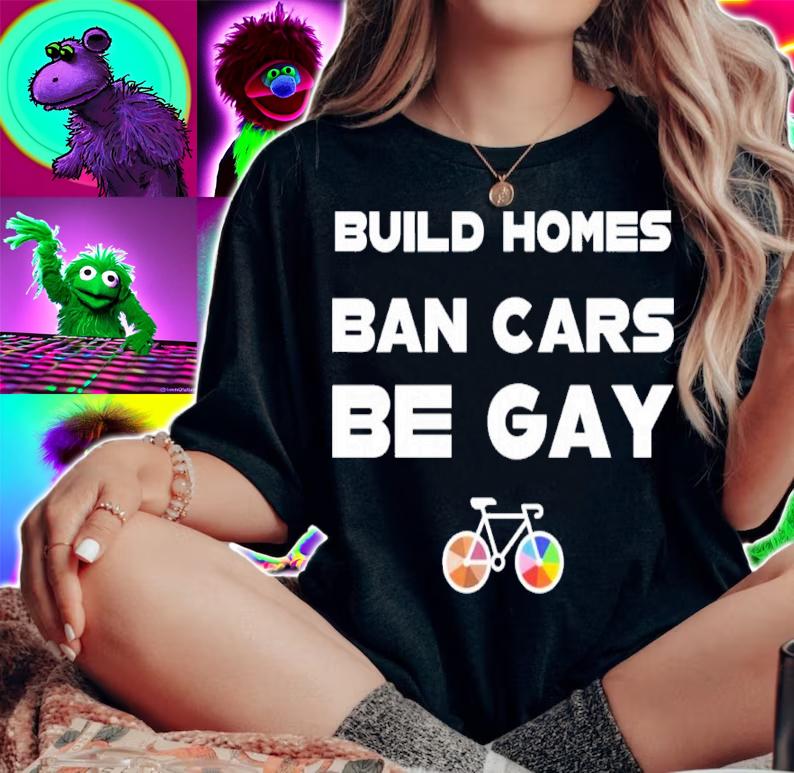 Build Homes Ban Cars Be Gay Bike Pride Shirt t-shirt woman shirt