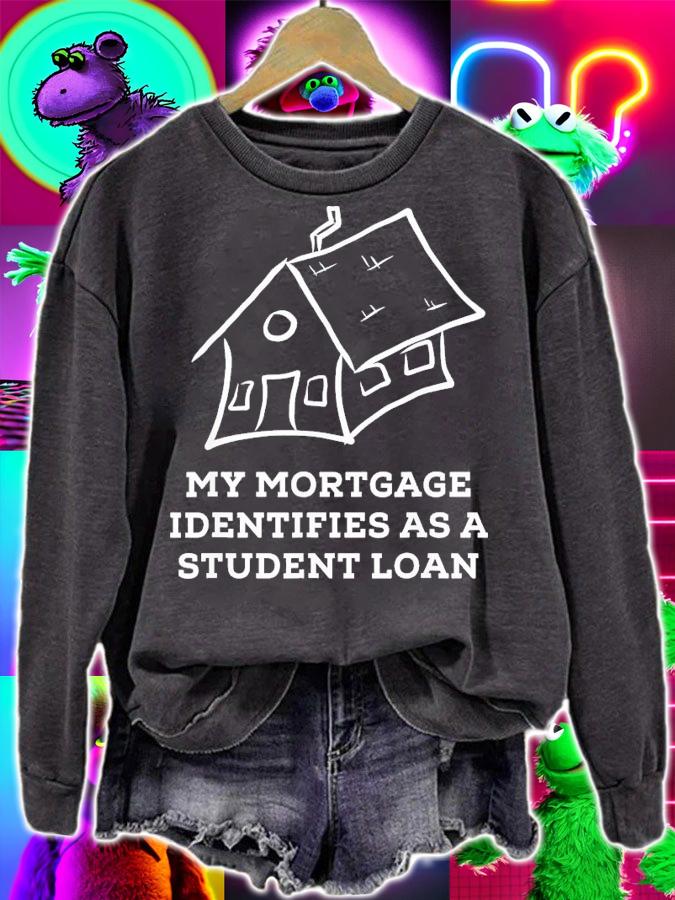 My Mortgage Identifies As A Student Loan T-Shirt t-shirt