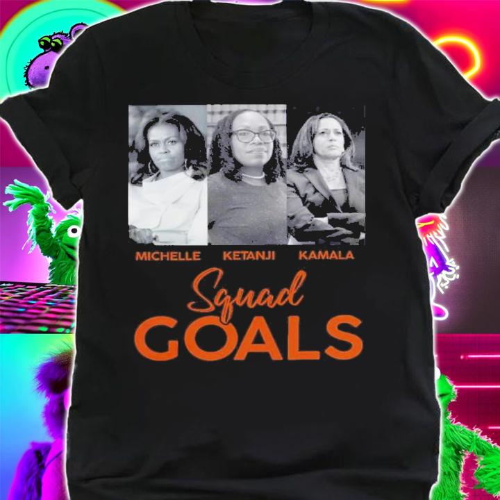 Squad Goals Michelle Obama Ketanji Brown Jackson Kamala Harris shirt t-shirt