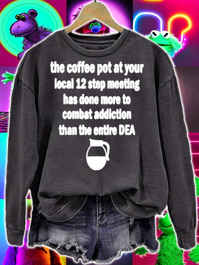 The coffee pot at your local 12 step meeting has done more to combat addiction than the entire DEA shirt t-shirt
