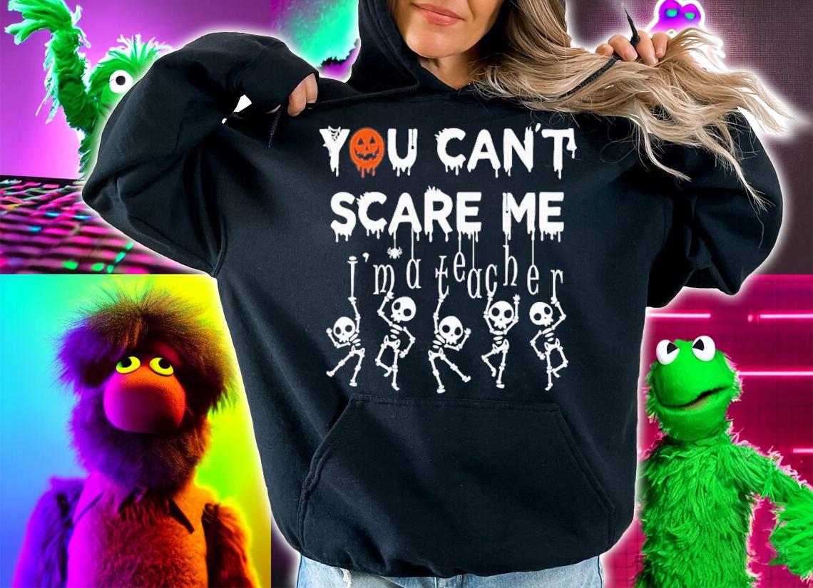 You Can't Scare Me I'm A Teacher Halloween T-Shirt t-shirt hoodie