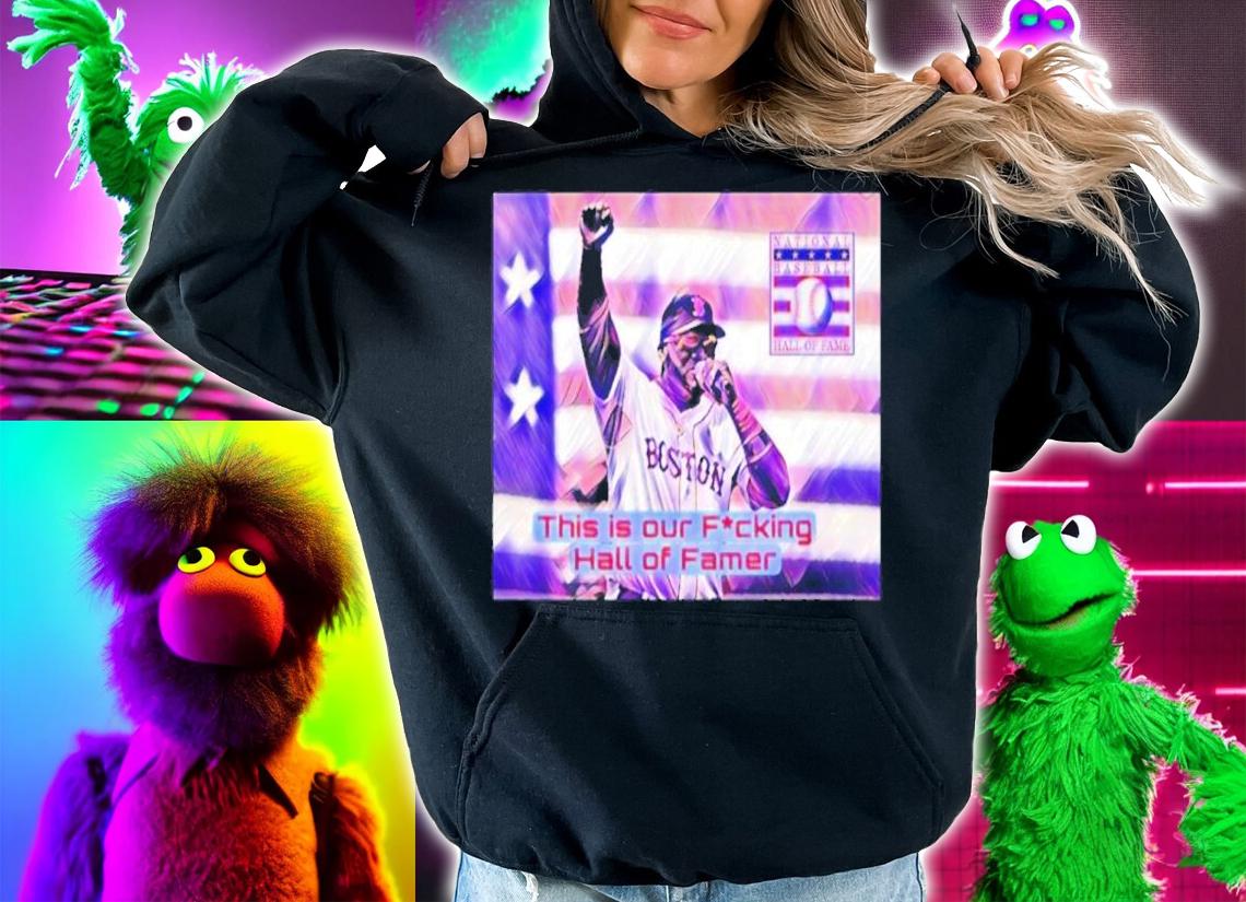 David Ortiz This Is Our Fucking Hall Of Famer Shirt t-shirt hoodie