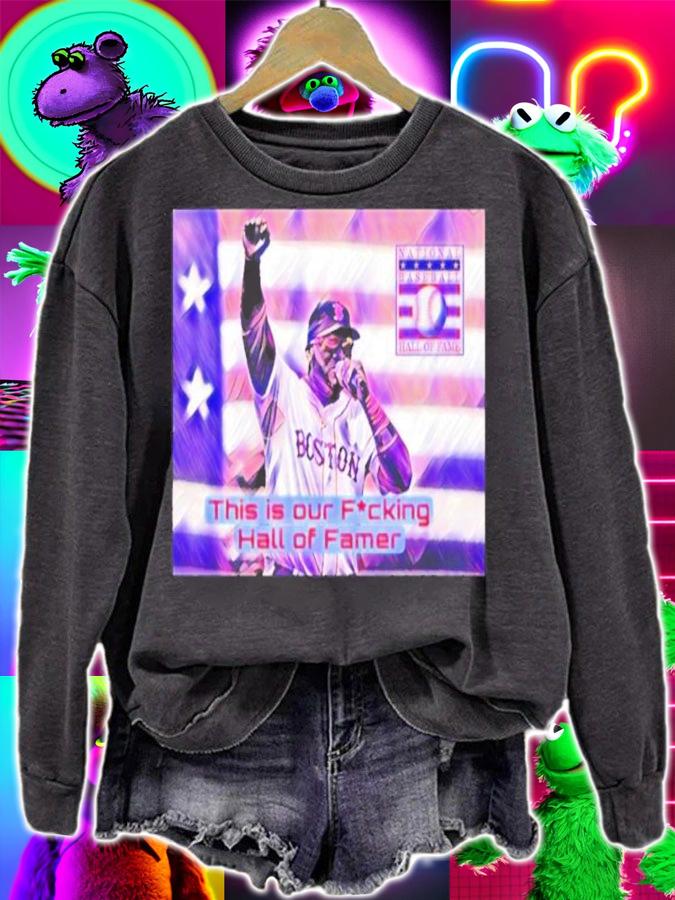 David Ortiz This Is Our Fucking Hall Of Famer Shirt t-shirt sweatshirt