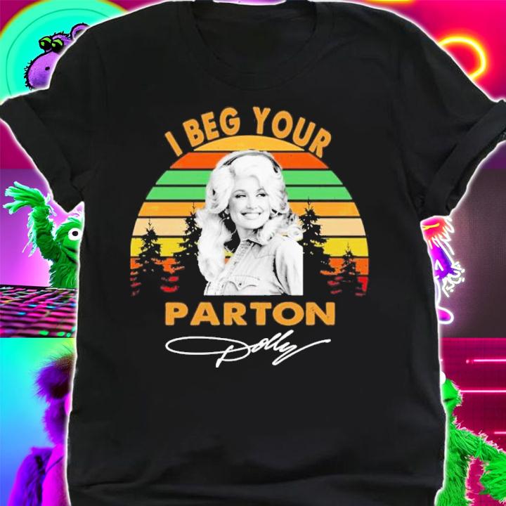 Dolly Parton I Beg Your Signature Vintage Shirt t-shirt