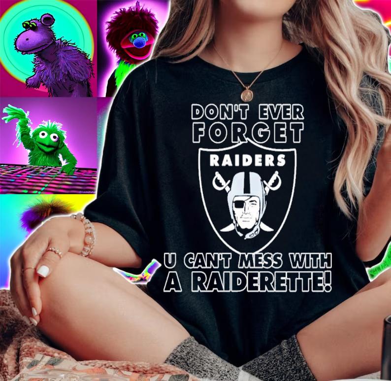 Don't Ever Forget U Can't Mess With A Raiderette Shirt t-shirt