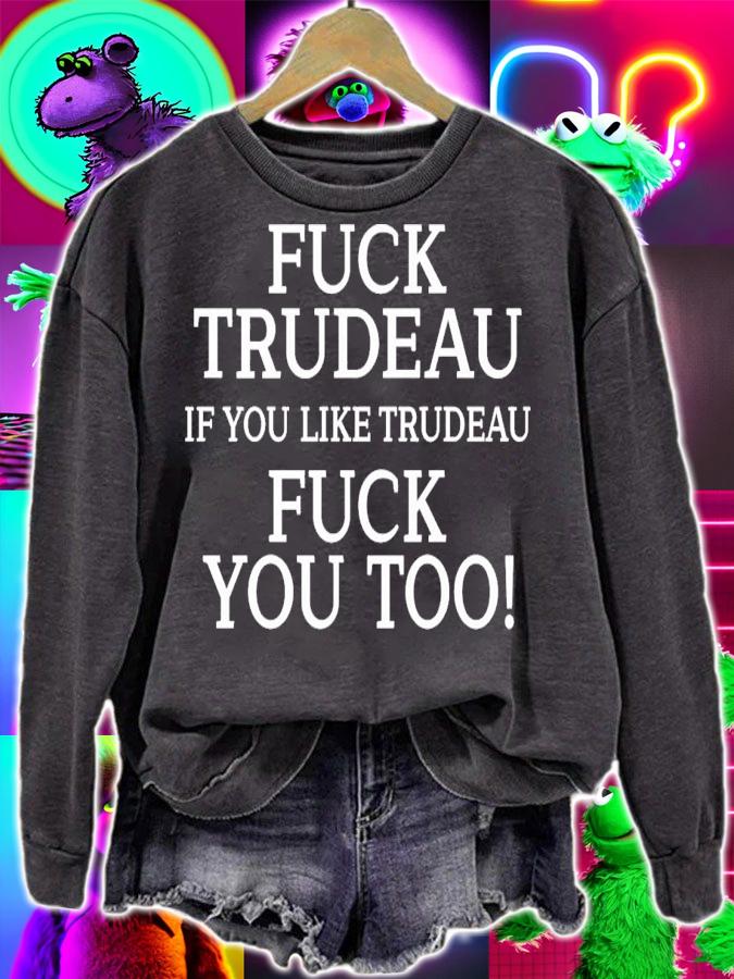 Fuck Trudeau If You Like Trudeau Fuck You Too T-Shirt t-shirt sweatshirt