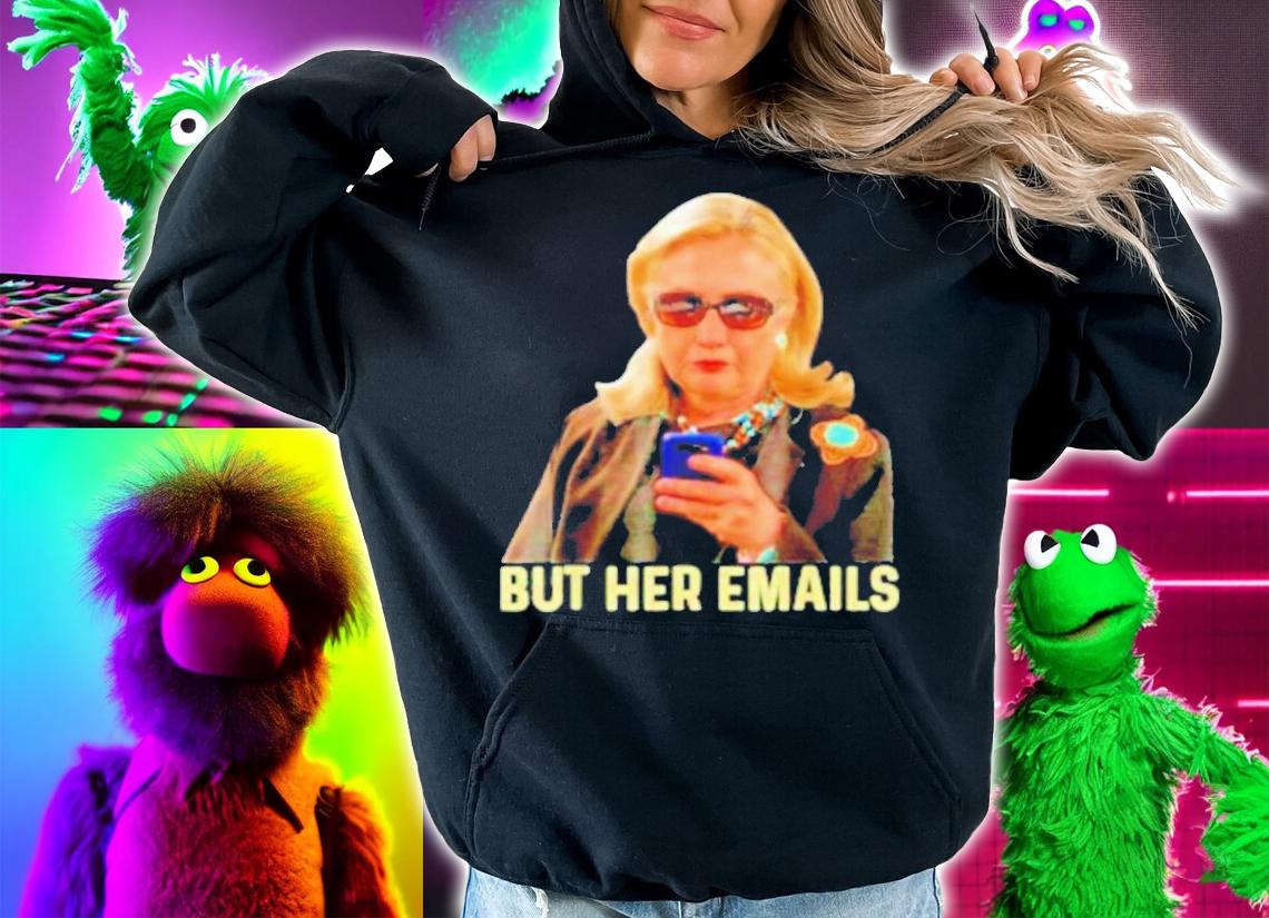 Hillary Clinton But Her Emails Anti Trump T-Shirt t-shirt