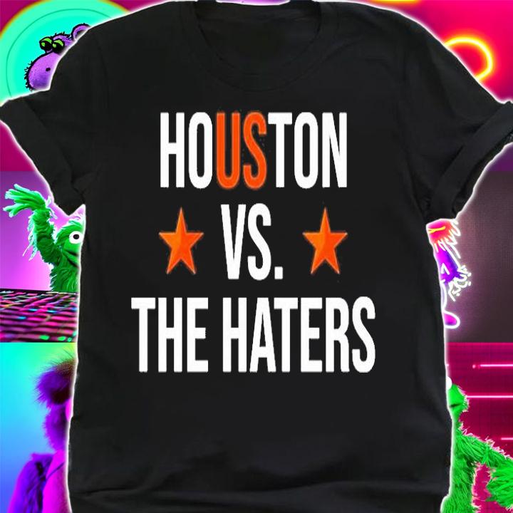 Houston Vs The Haters T-Shirt t-shirt