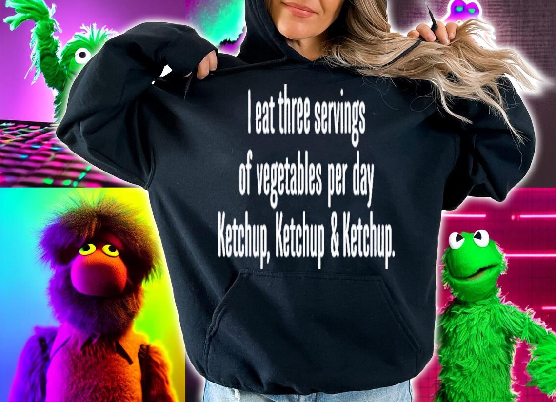 I Eat Three Servings Of Vegetables Per Day Ketchup Ketchup And Ketchup Shirt t-shirt